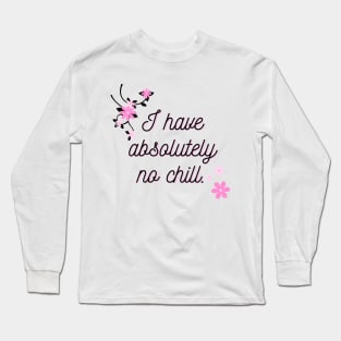 I have no chill Long Sleeve T-Shirt